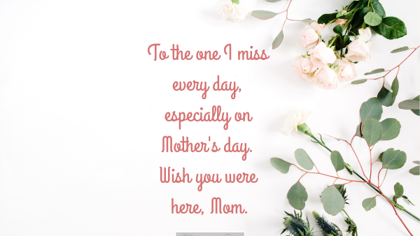 55 'I miss you, happy heavenly Mother's Day' quotes