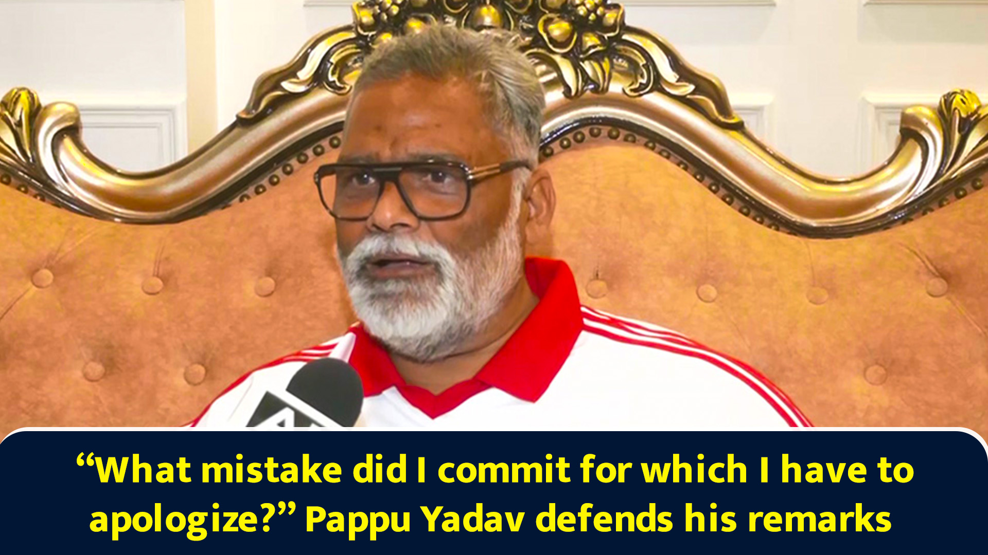 What mistake did I commit for which I have to apologize? Pappu Yadav ...