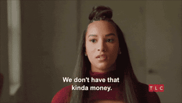 we don't have that kinda money