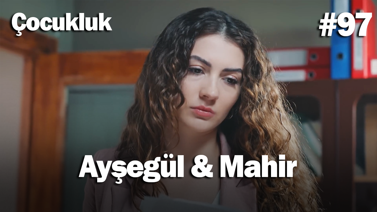 Ayşegül & Mahir #97 - Çocukluk