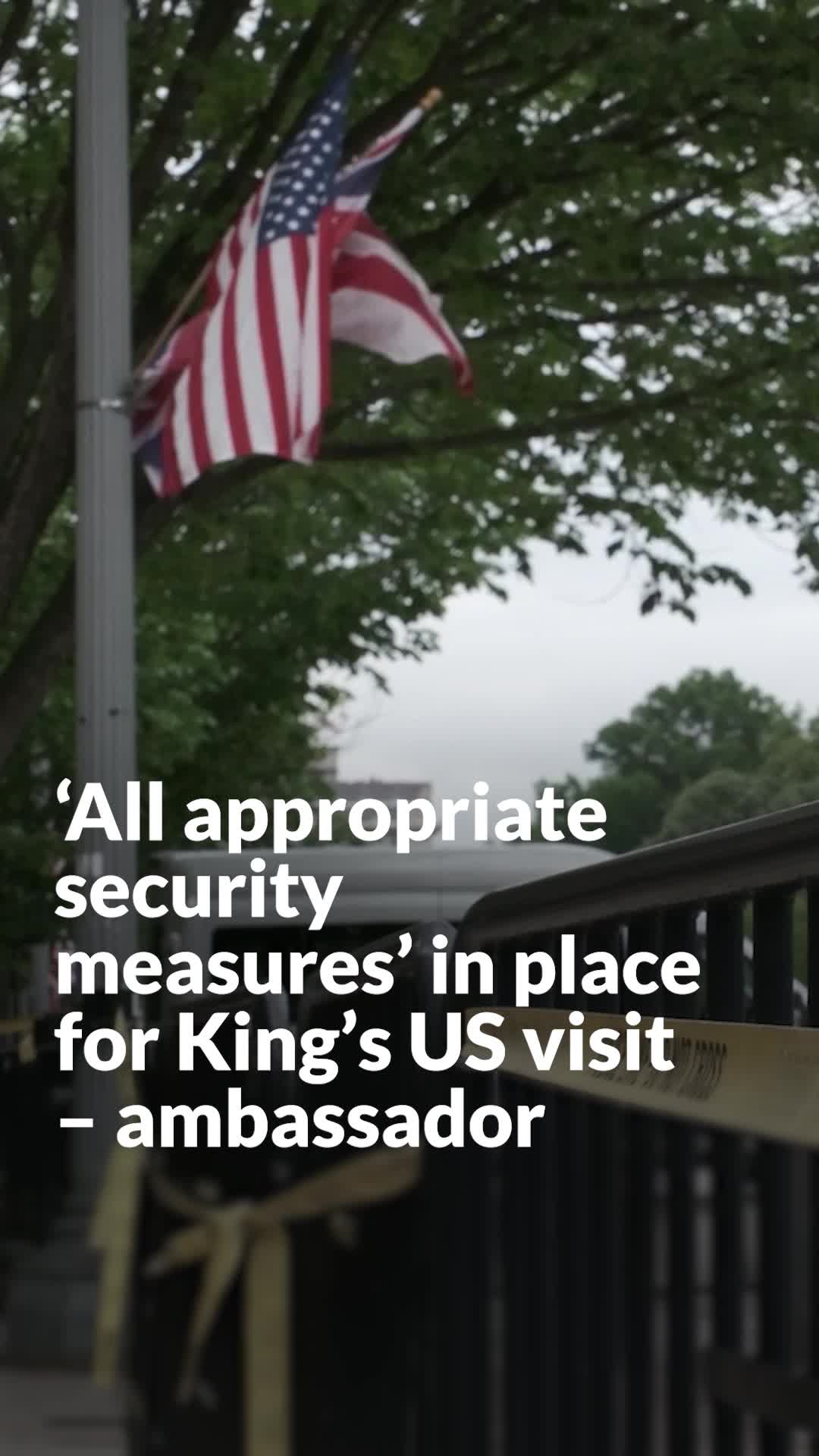 All appropriate security measures in place for King’s US visit – ambassador