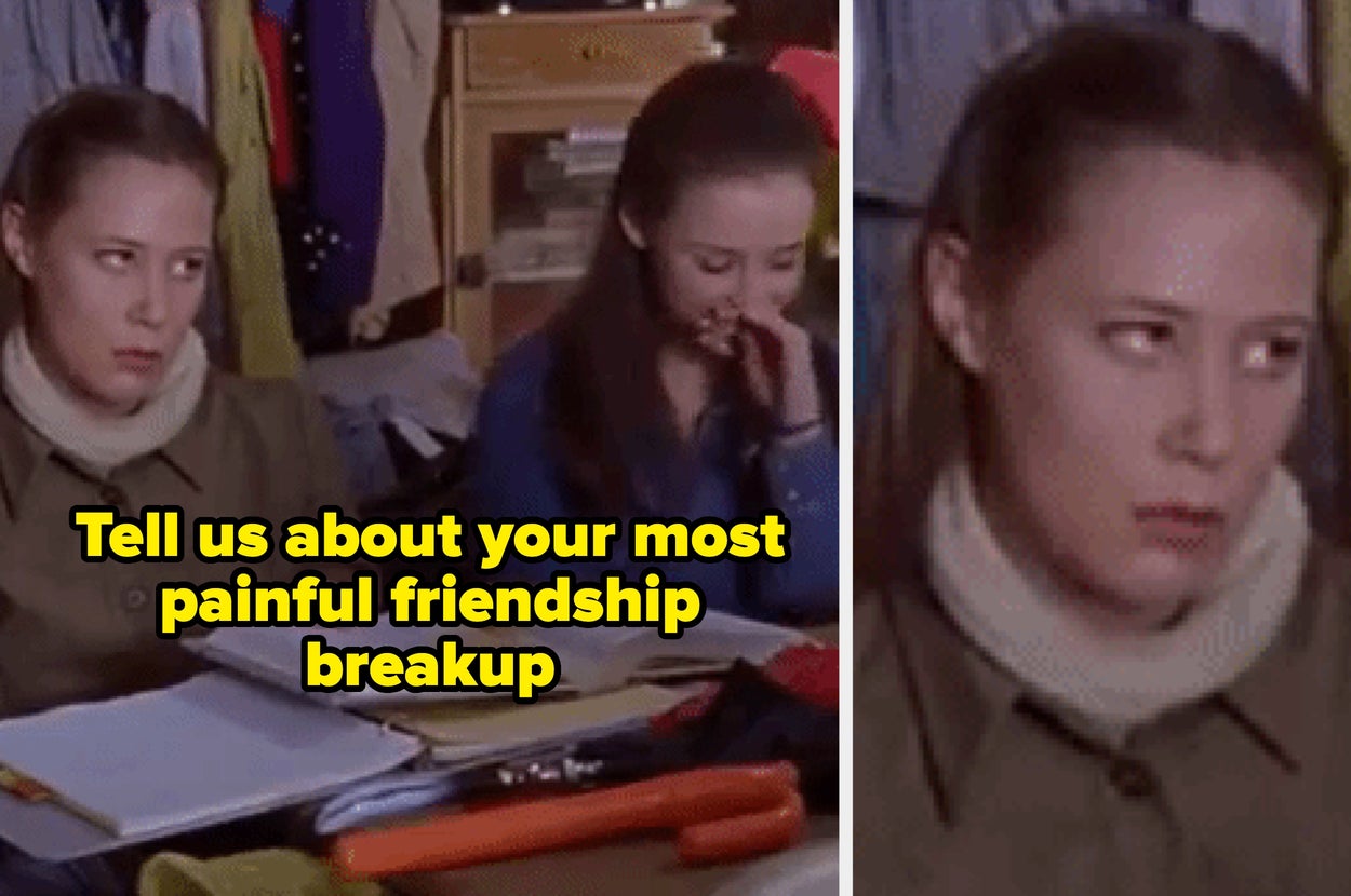 Tell us about a friendship breakup that hurt more than any romantic ...