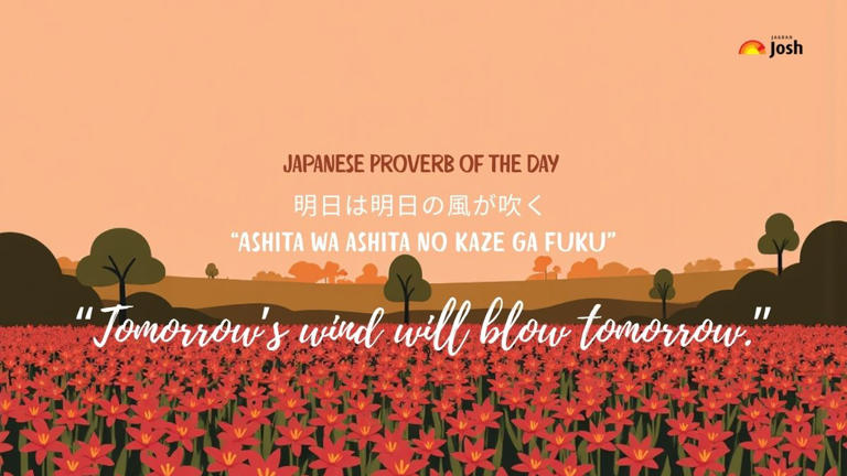 Japanese proverb of the day: “Tomorrow’s wind will blow tomorrow”