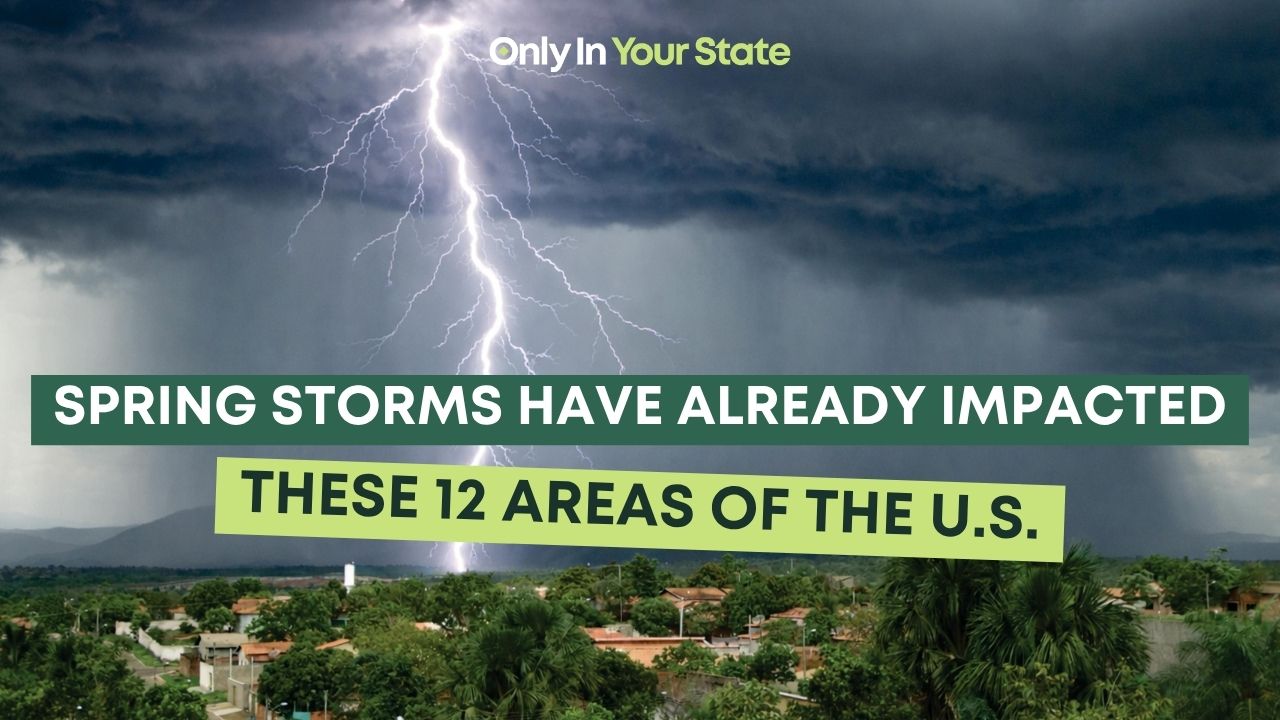 Spring storms have already seriously impacted these 12 areas of the US