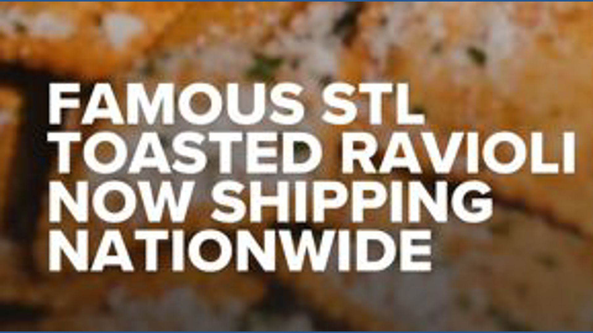 St. Louis toasted ravioli now shipping nationwide
