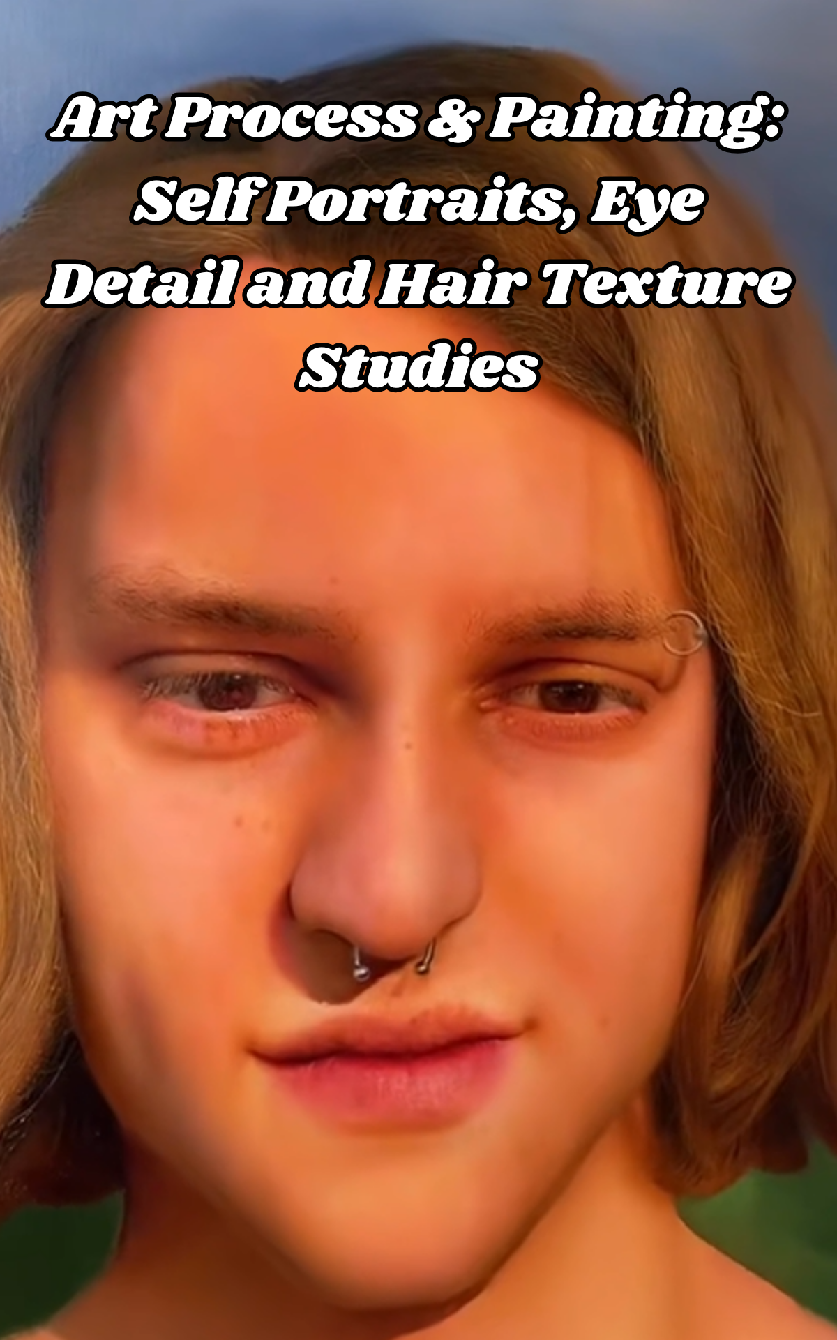 Art process & painting: Self portraits, eye detail and hair texture studies