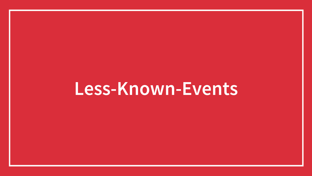 45 lesser-known but significant events that most people have never heard of