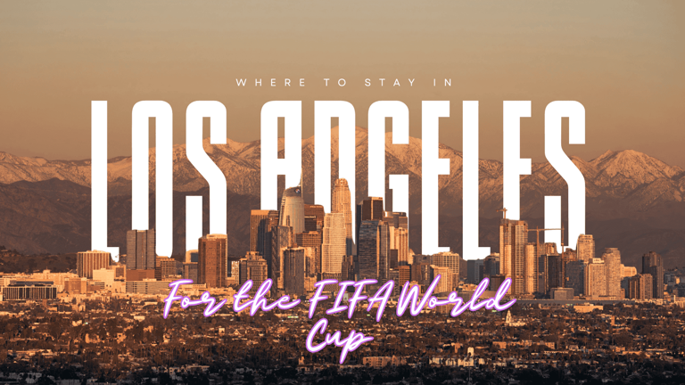 Where to stay in Los Angeles for the FIFA World Cup