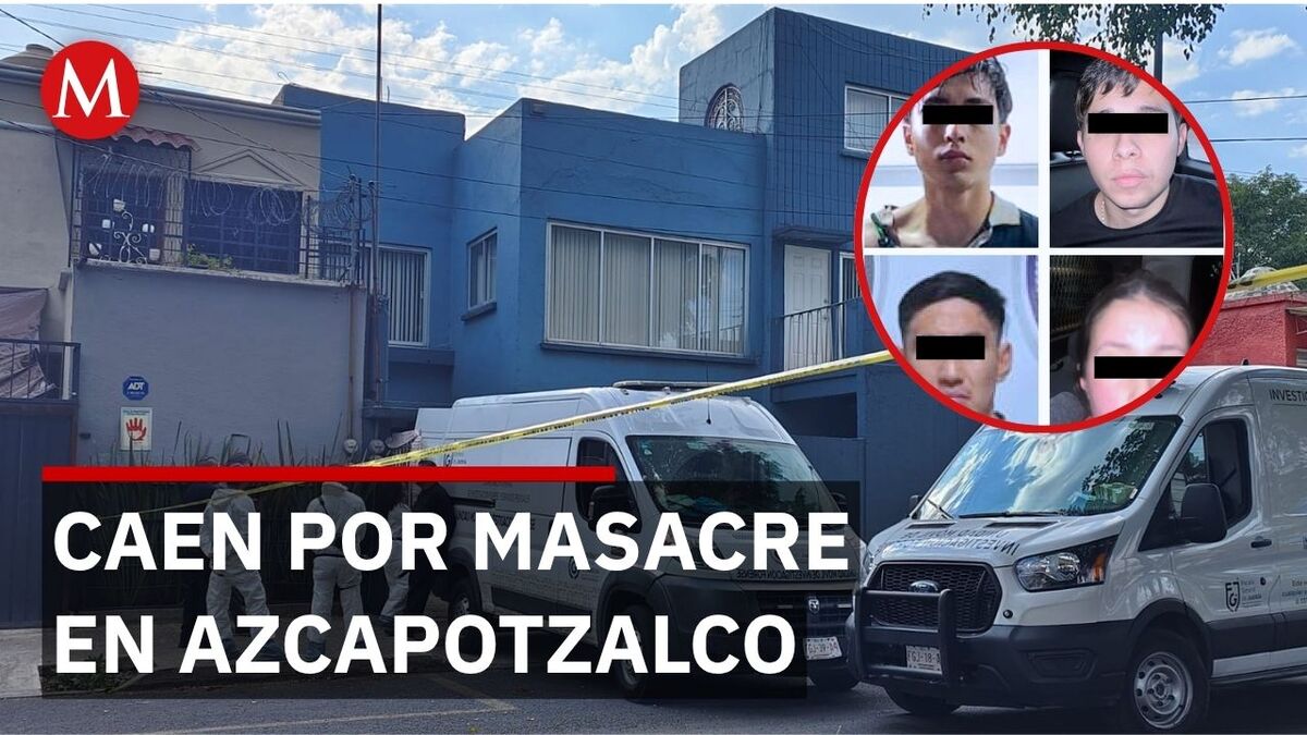 Detienen a cuatro por multihomicidio de una familia en Azcapotzalco