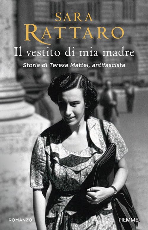 Il vestito di mia madre. Storia di Teresa Mattei, antifascista ...