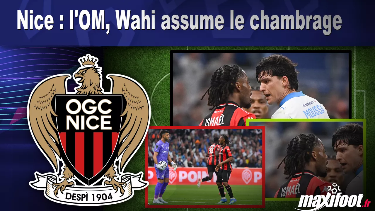 Nice : l'OM, Wahi assume le chambrage