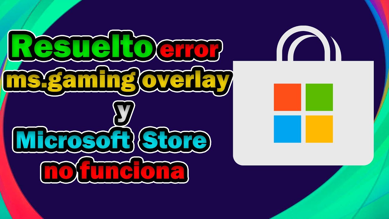 Resolviendo el error de gaming overlay y la tienda de Microsoft Store ...