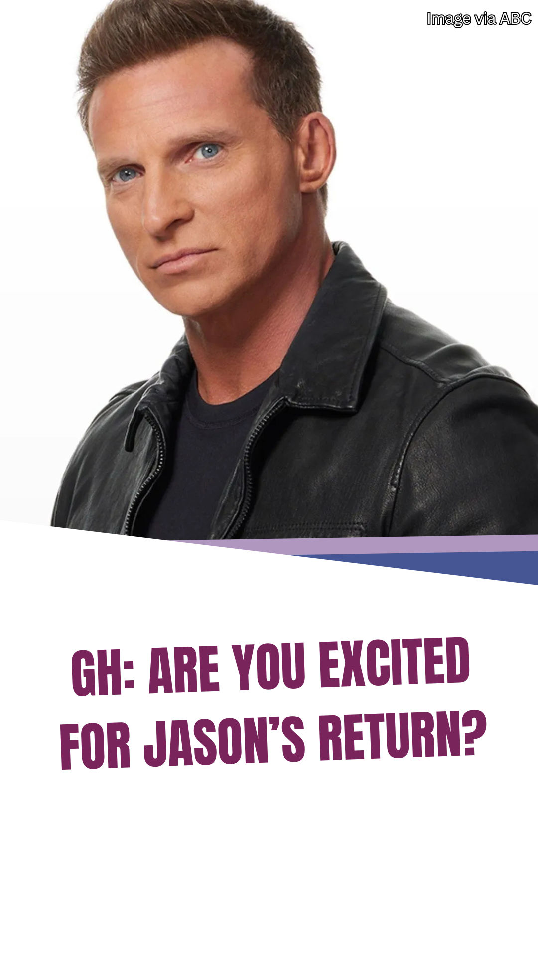 GH: Are you excited for Jason’s return?