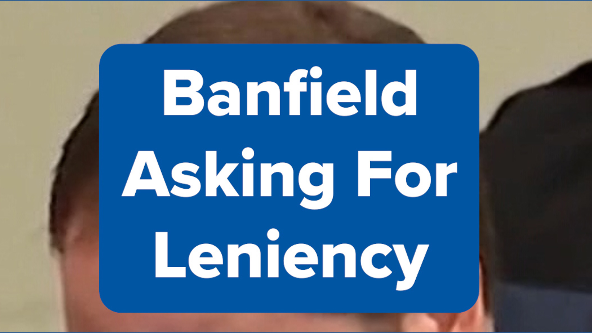 Banfield asks for leniency