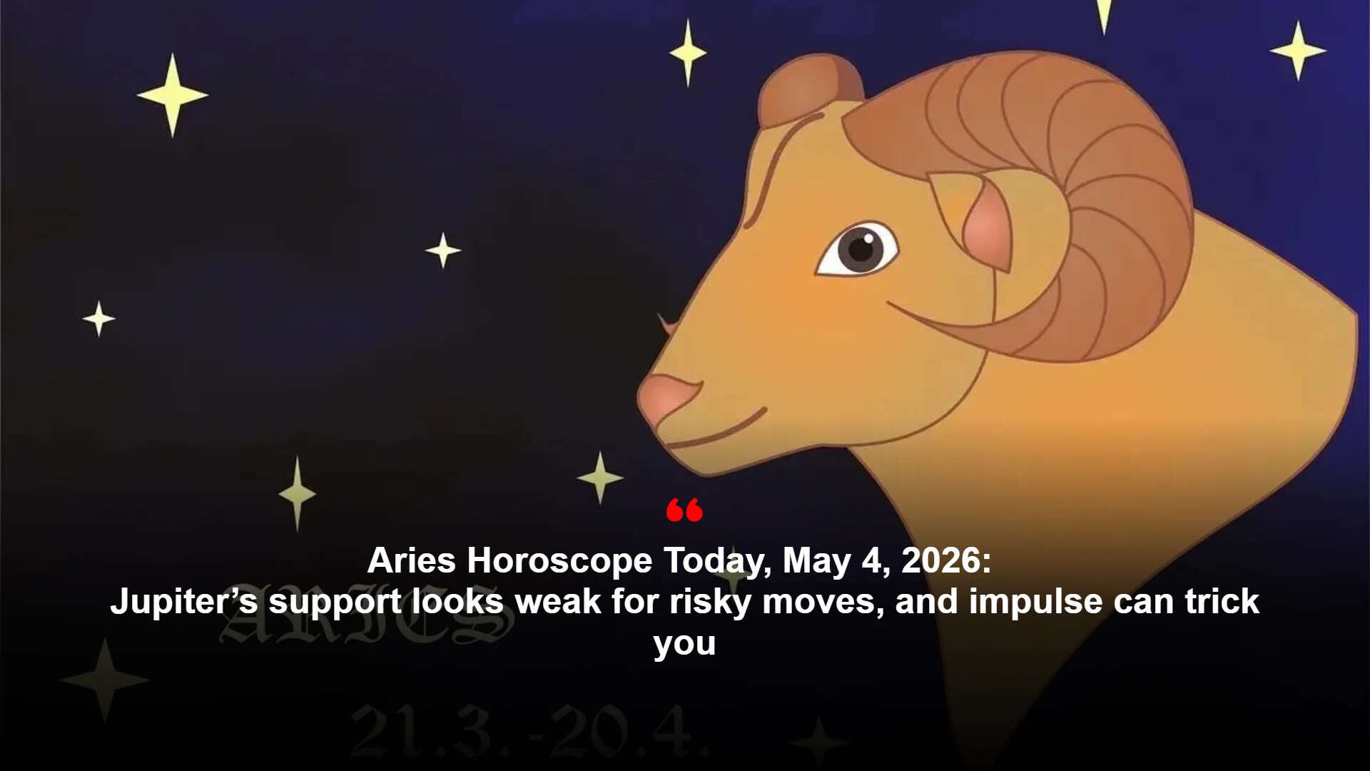 Aries horoscope today, May 4, 2026: Jupiter’s support looks weak for ...