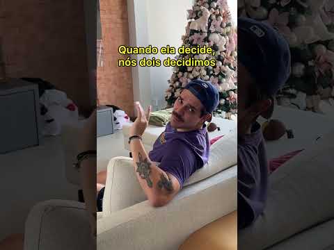 Quando ela decide nós dois decidimos