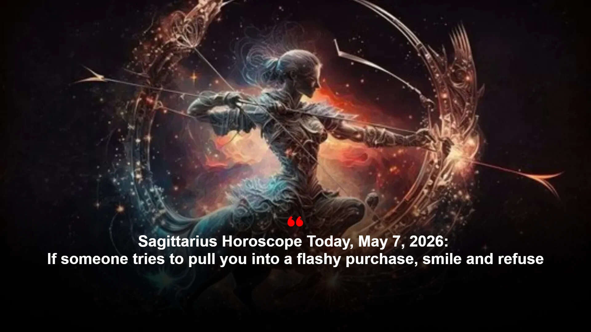 Sagittarius horoscope today, May 7, 2026: If someone tries to pull you ...