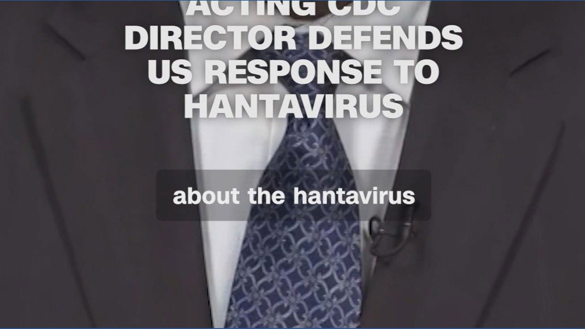 Acting CDC director defends US response to hantavirus