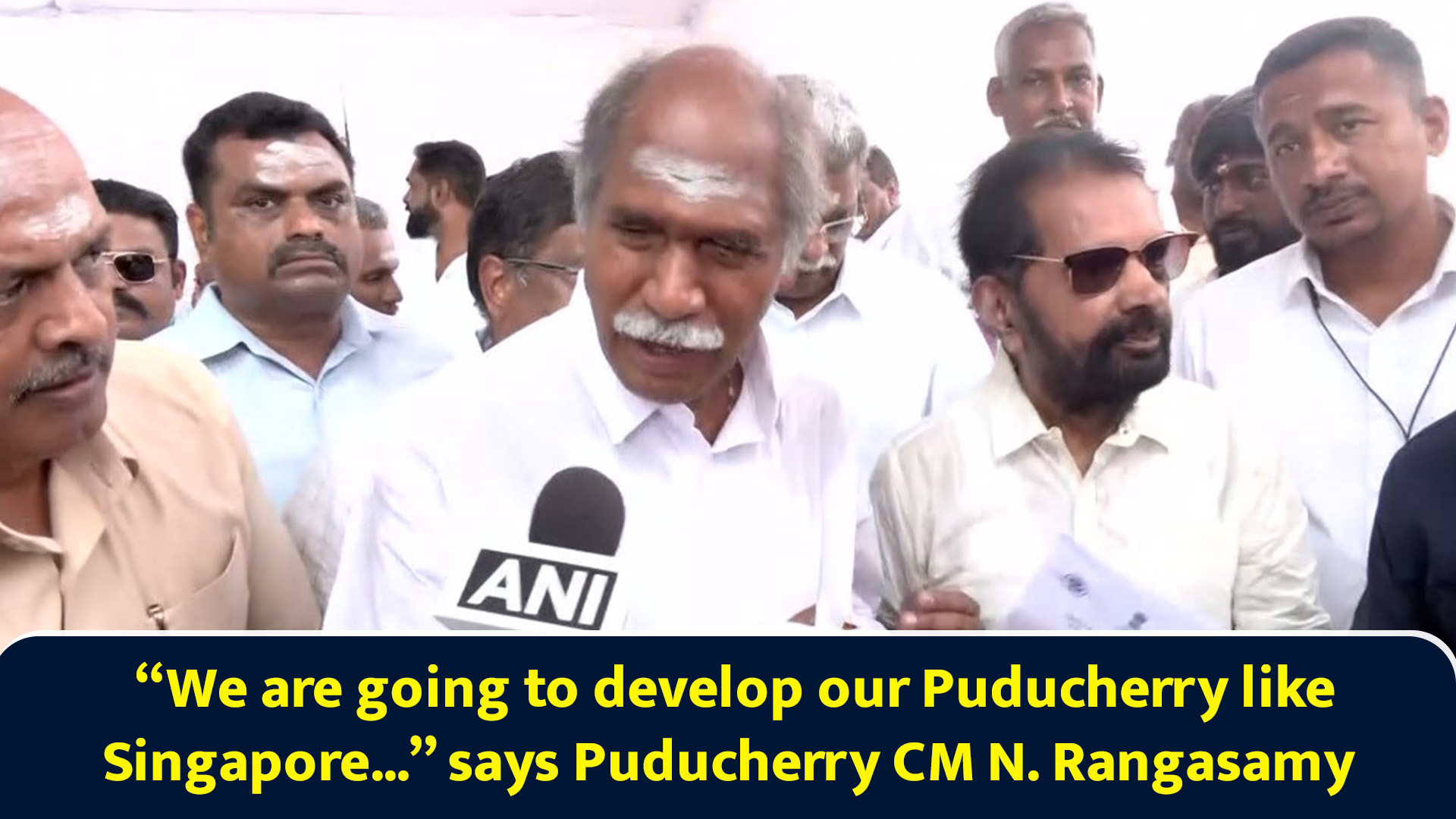 We are going to develop our Puducherry like Singapore... says ...