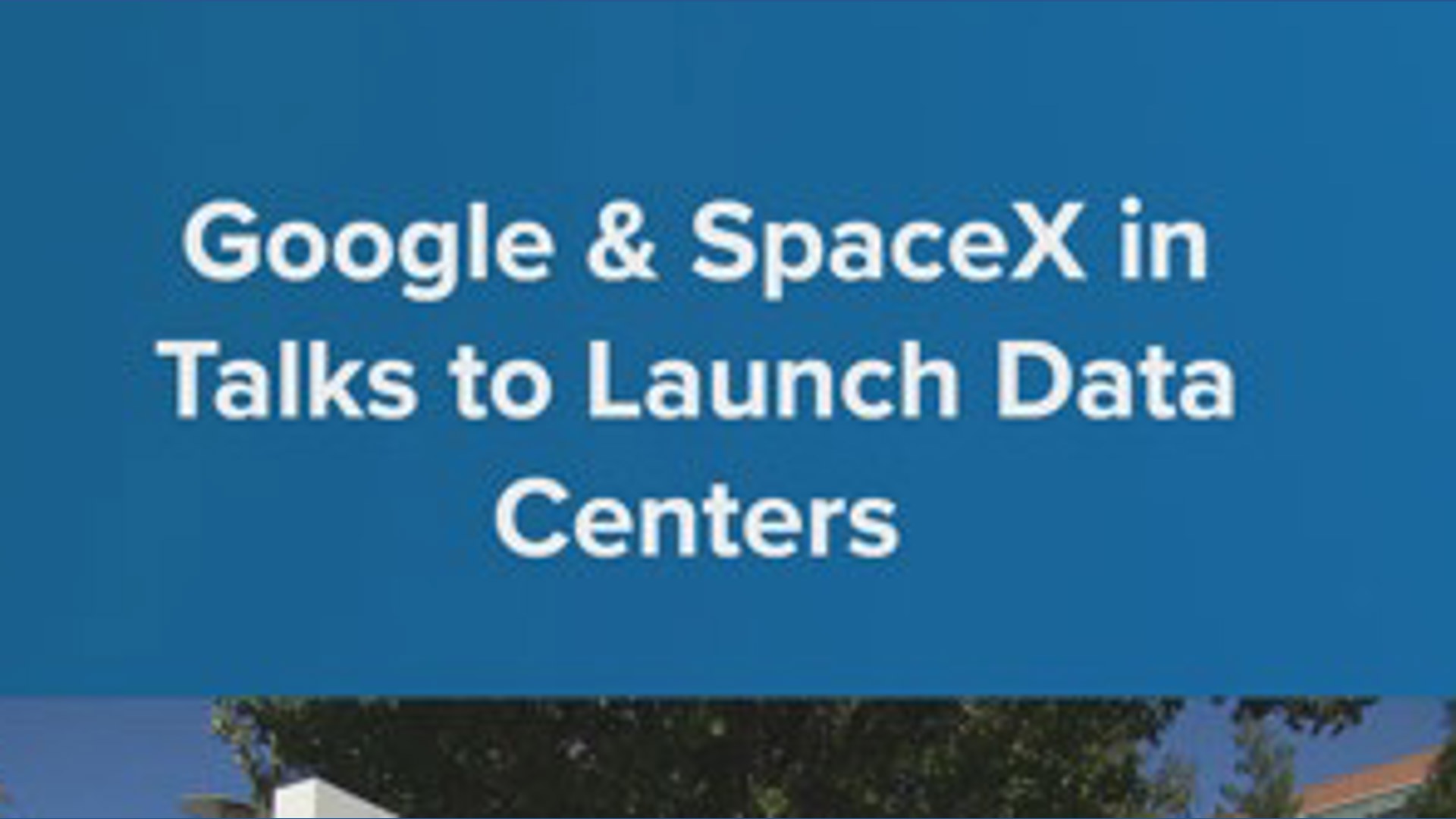 Google and SpaceX are in talks on partnering to launch data centers