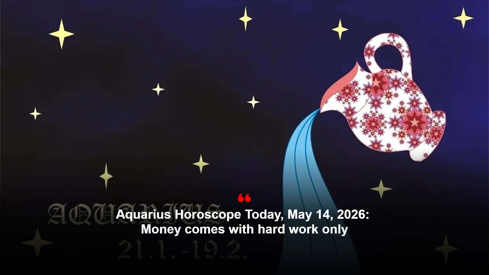 Aquarius horoscope today, May 14, 2026: Money comes with hard work only
