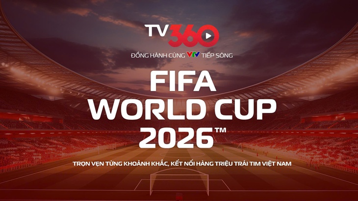 TV360 hợp tác cùng VTV, tiếp sóng trọn vẹn World Cup 2026
