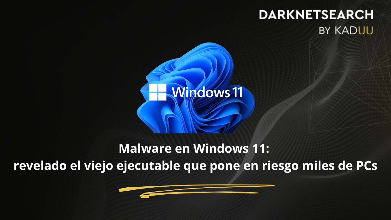 Malware en Windows 11: revelado el viejo ejecutable que pone en riesgo ...