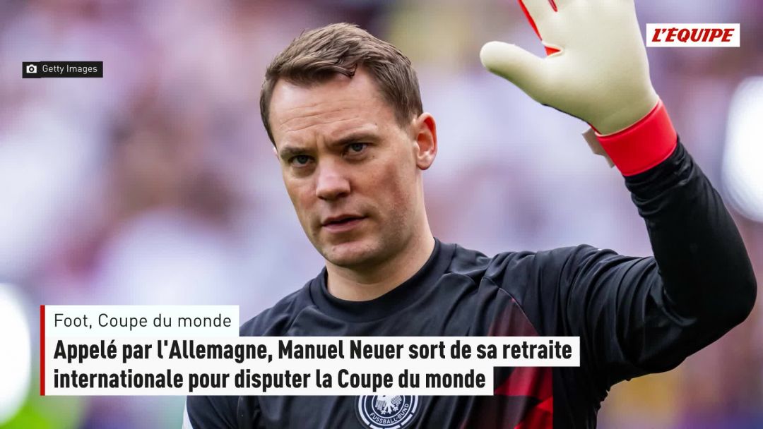 Appelé par l'Allemagne, Manuel Neuer sort de sa retraite internationale ...