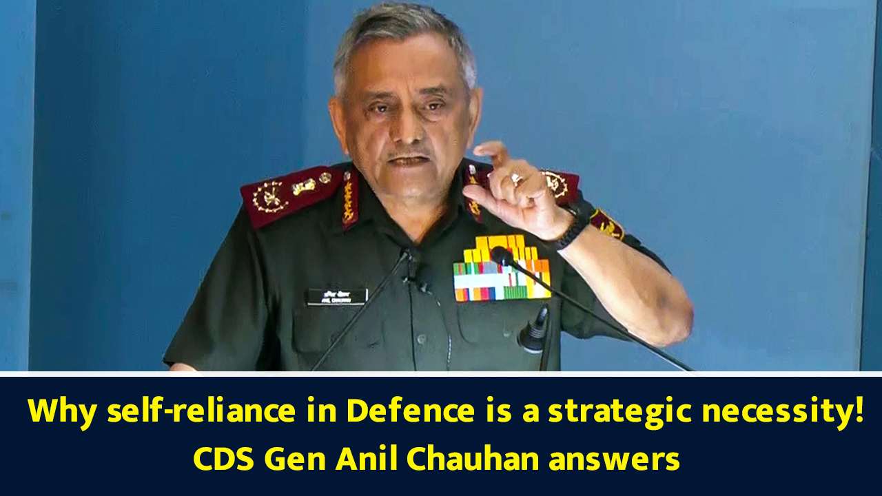 Why self-reliance in defence is a strategic necessity! CDS Gen Anil ...