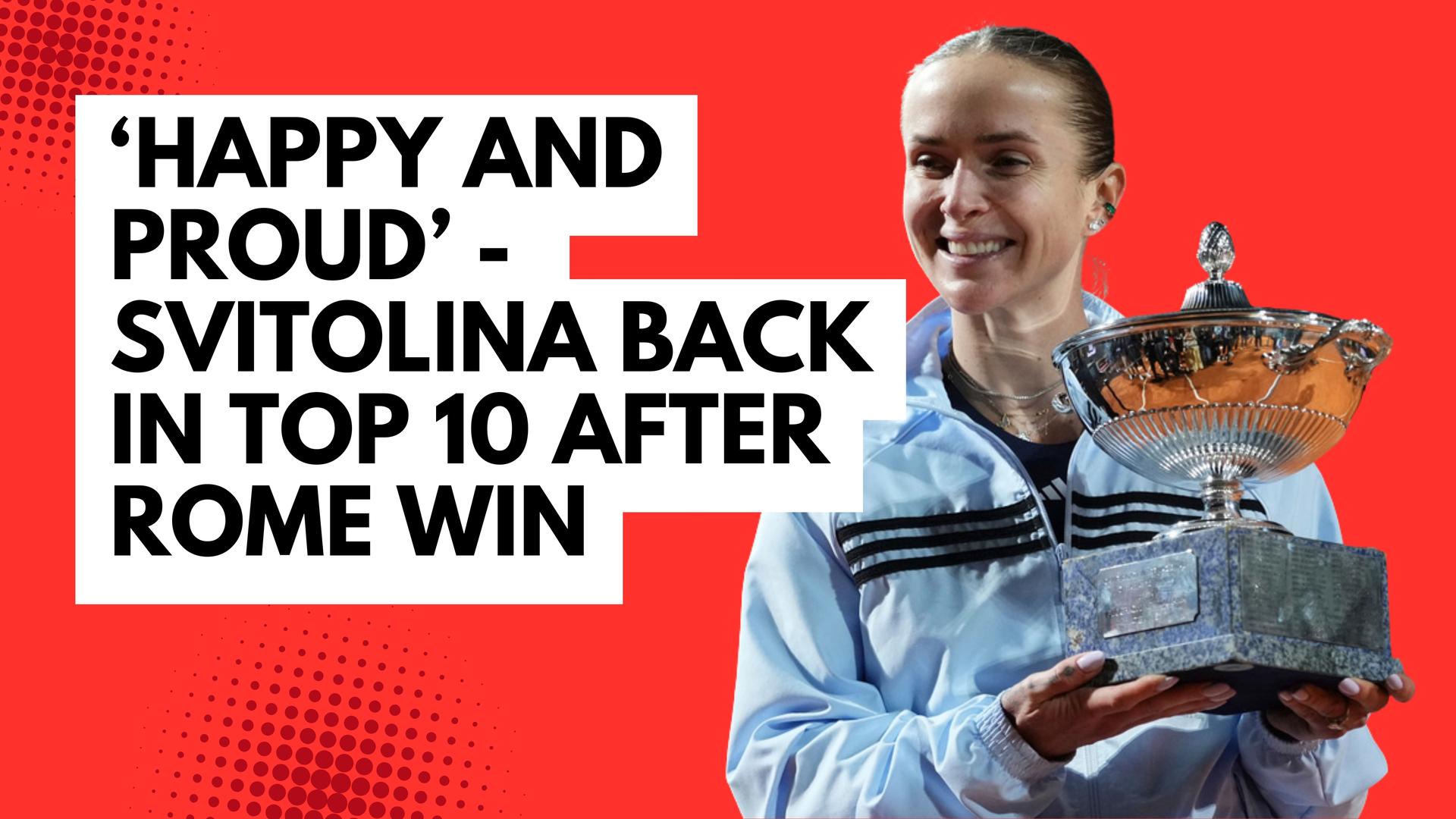 Happy and proud – Svitolina back in top 10 after Rome win
