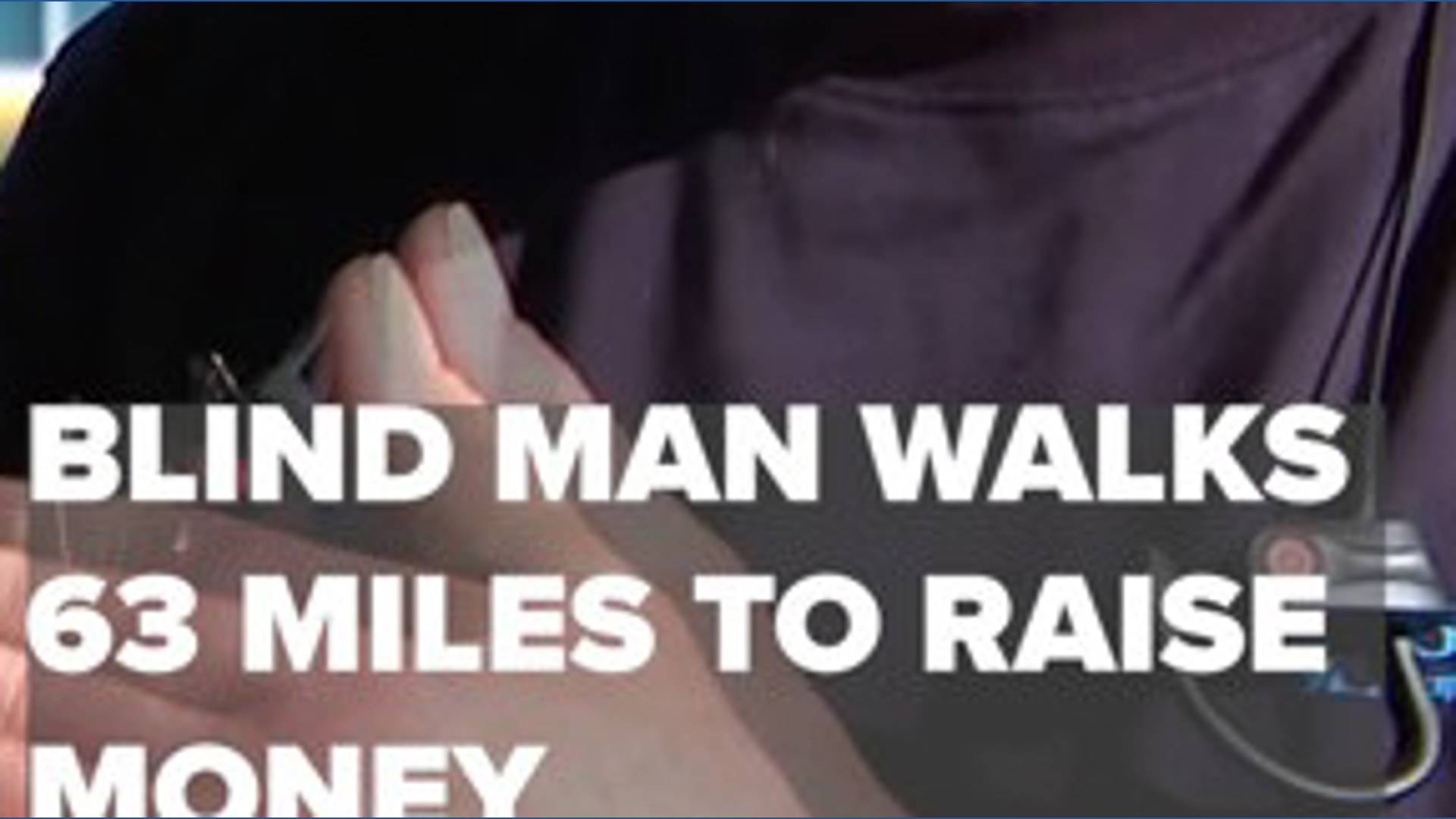 Blind man walks 63 miles to raise money