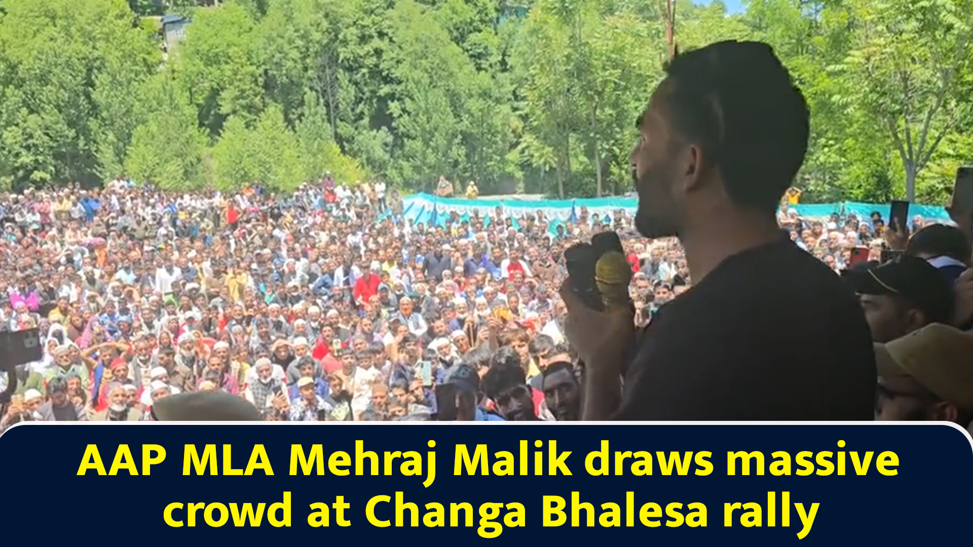AAP MLA Mehraj Malik draws massive crowd at Changa Bhalesa rally