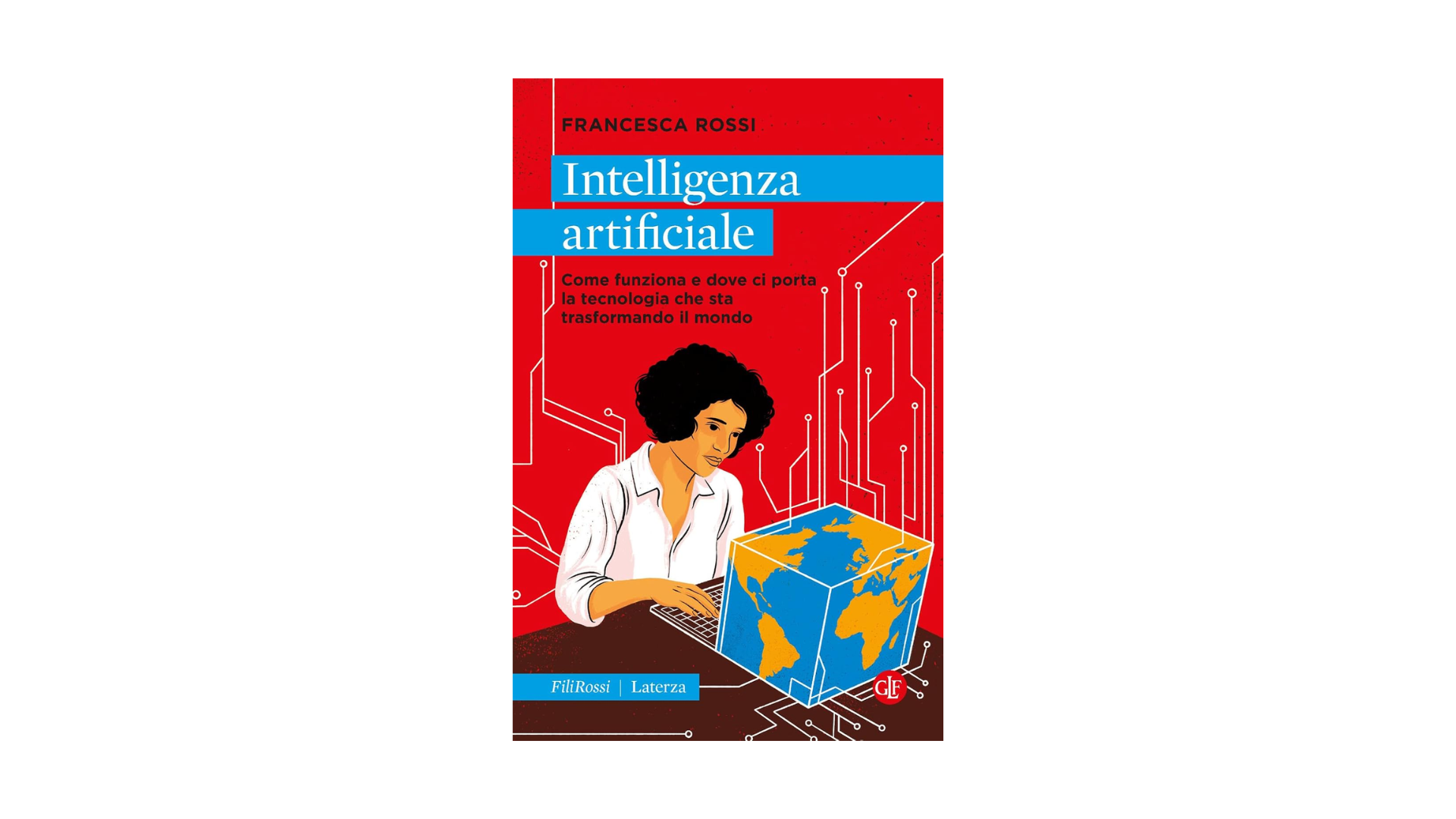 Laterza Intelligenza artificiale. Come funziona e dove ci porta la tecnologia che sta trasformando il mondo