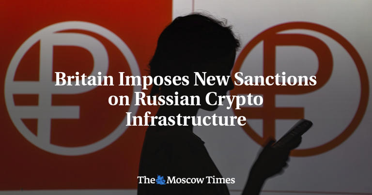 Britain imposes new sanctions on Russian crypto infrastructure