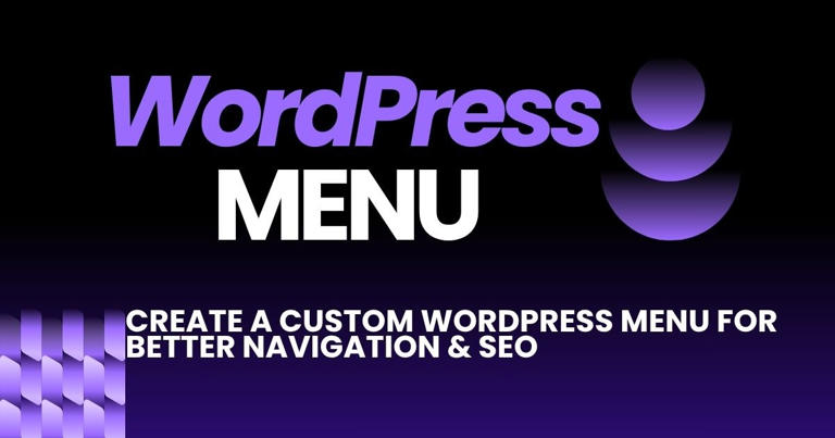 How to create a custom WordPress menu for better navigation & SEO