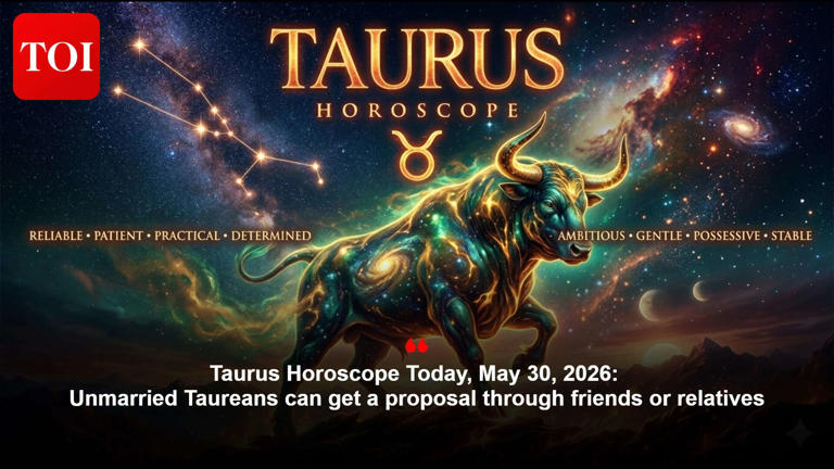 Taurus horoscope today, May 30, 2026: Unmarried Taureans can get a ...