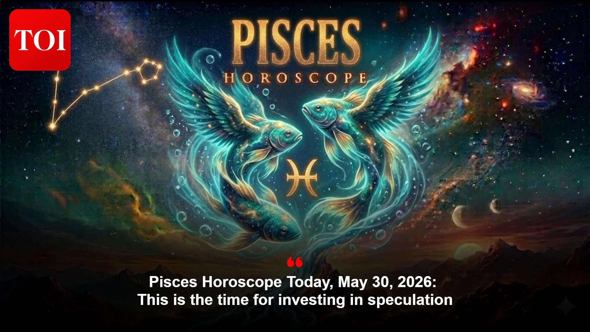 Pisces horoscope today, May 30, 2026: This is the time for investing in ...