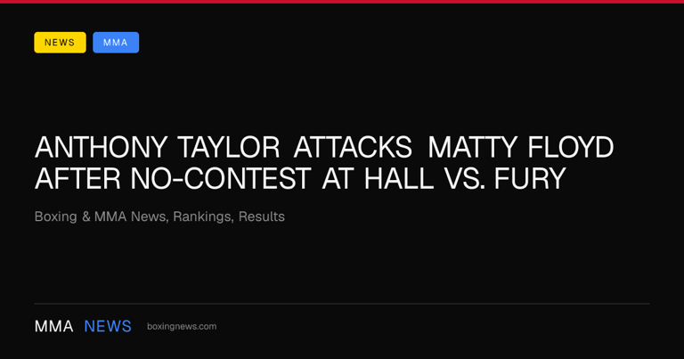 Anthony Taylor attacks Matty Floyd after no-contest at Hall vs. Fury