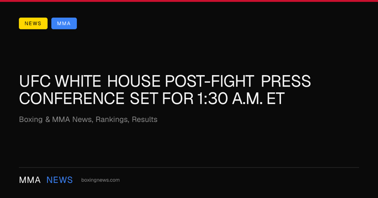UFC White House post-fight press conference set for 1:30 a.m. ET
