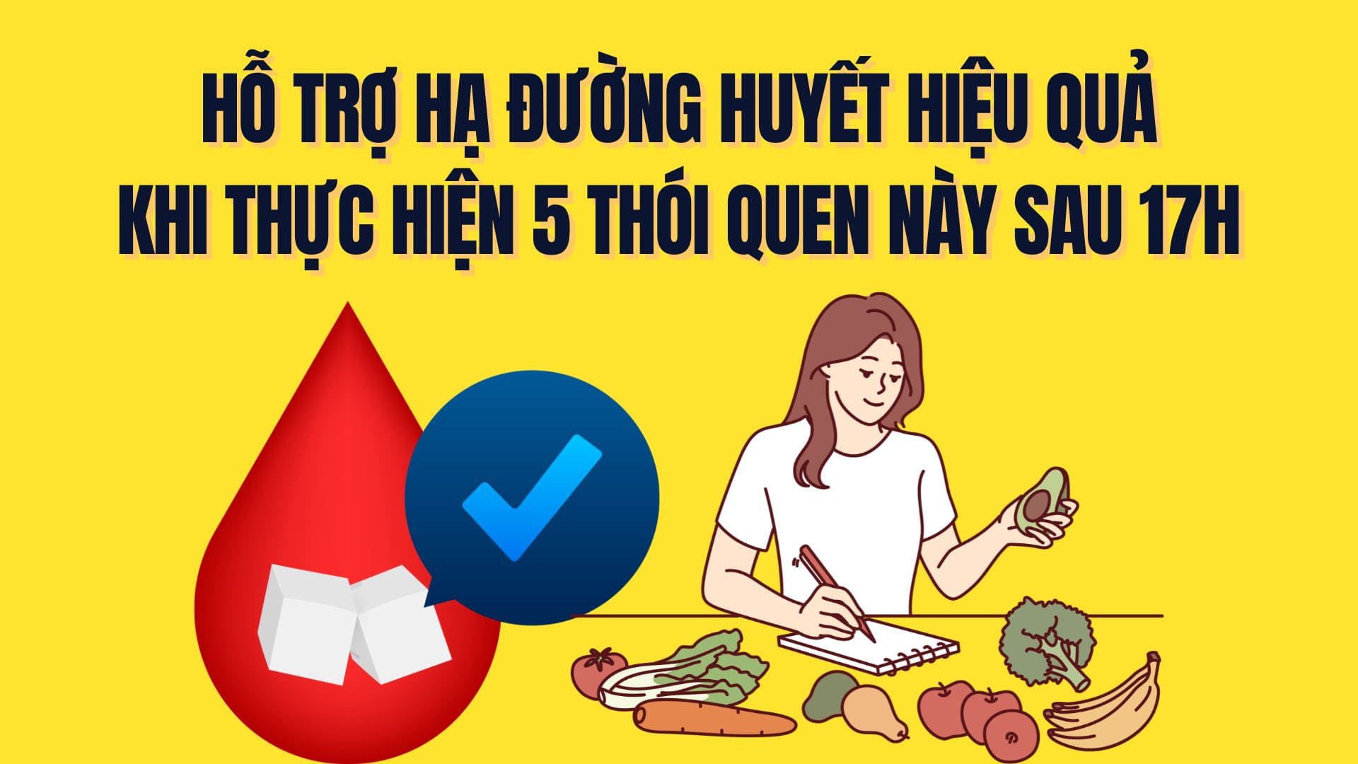 Hỗ trợ hạ đường huyết hiệu quả khi thực hiện 5 thói quen này buổi tối