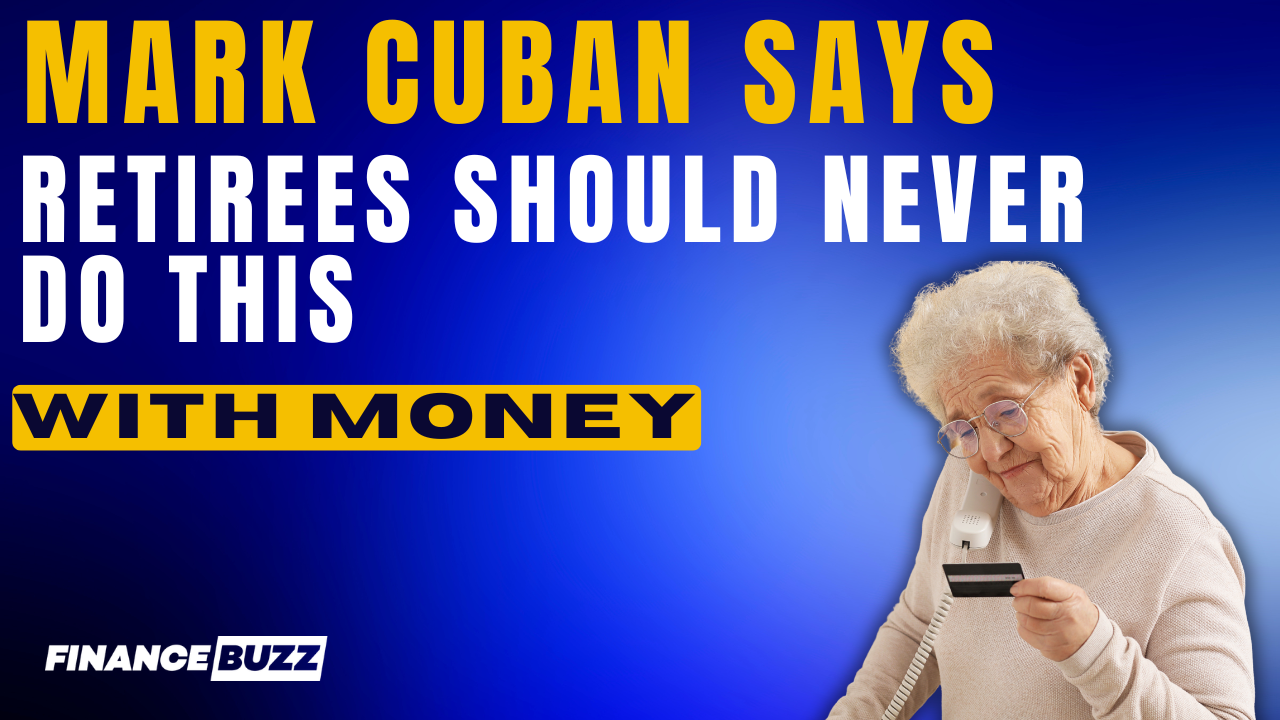 Mark Cuban says retirees should never do these 10 things