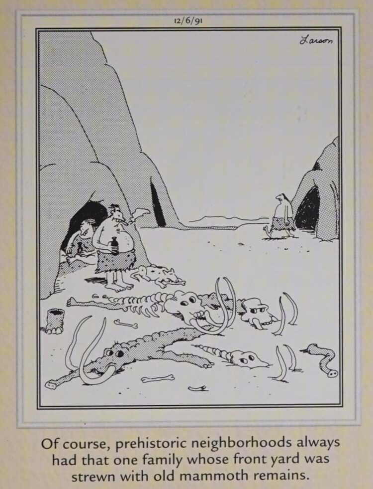 The Far Side: A caveman displays a yard full of mammoth bones.