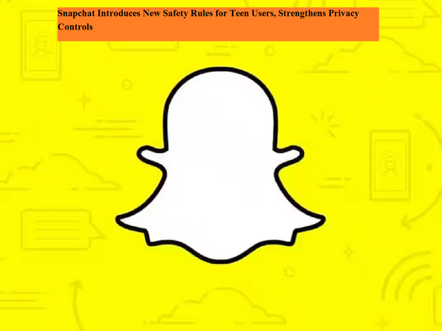 Snapchat introduces new safety rules for teen users, strengthens ...