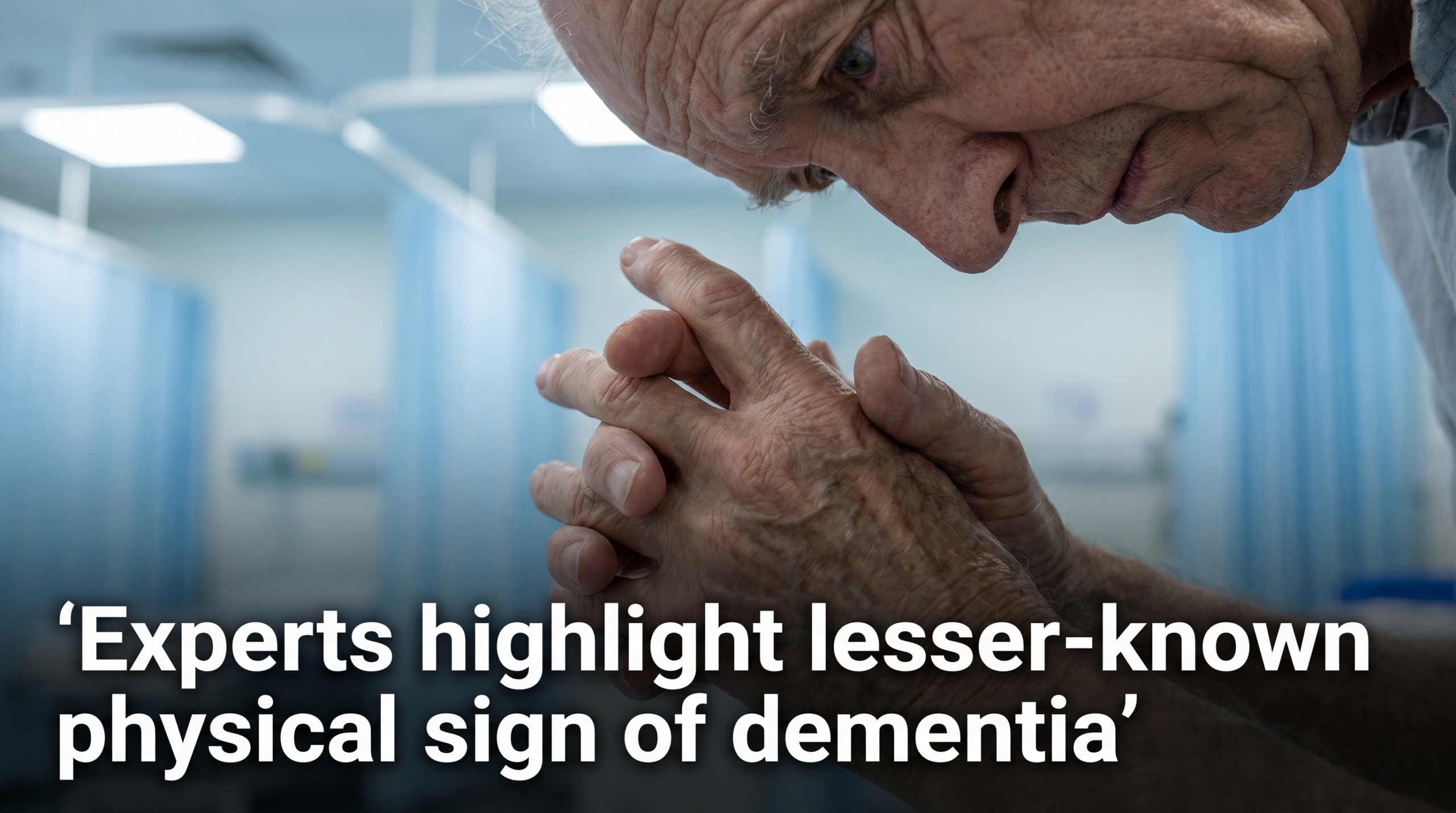 Experts highlight lesser-known physical sign of dementia