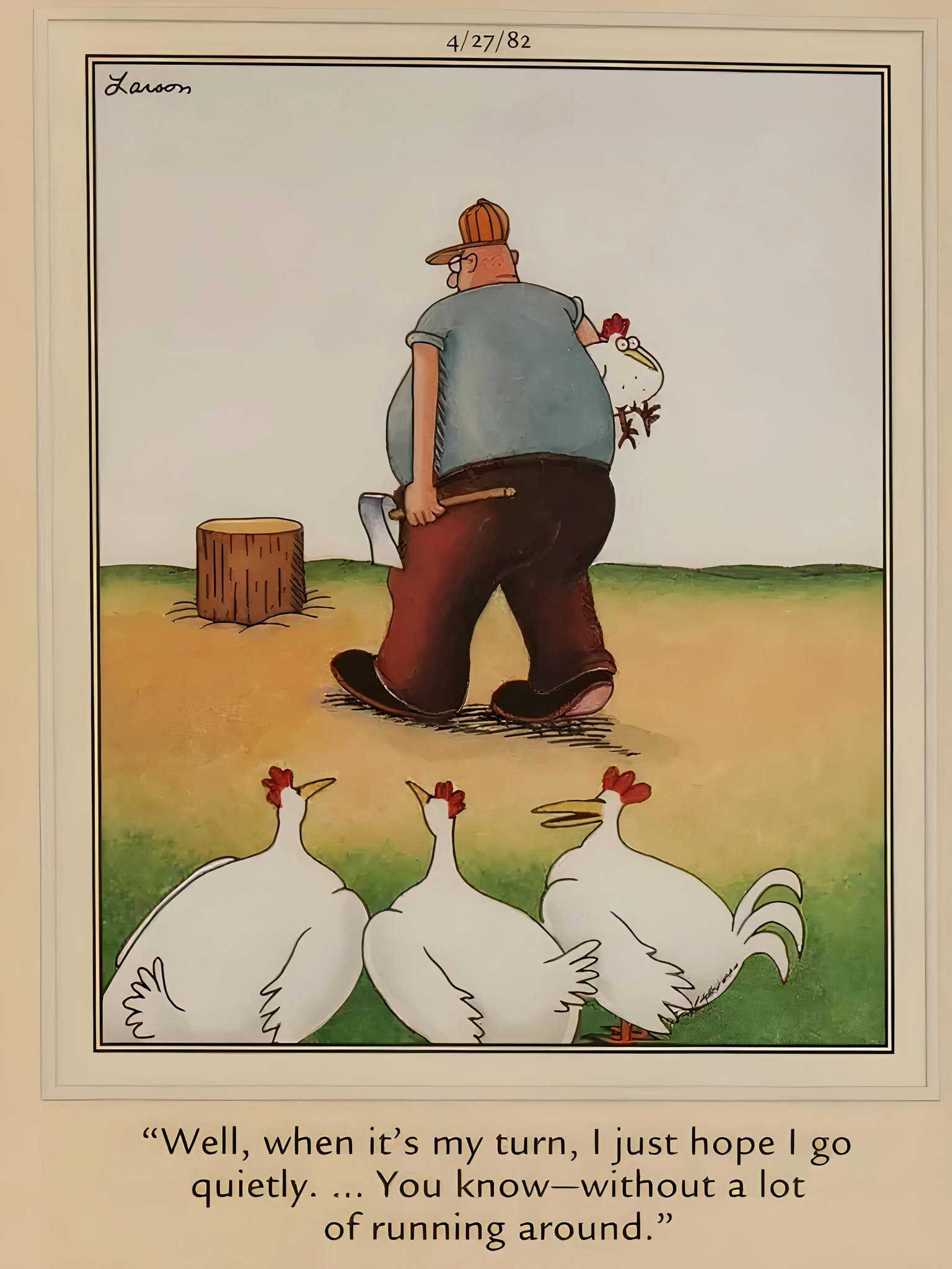 A man takes one of his chicken to a stump to kill it. The other chicken discuss how they'll act when it's their turn.