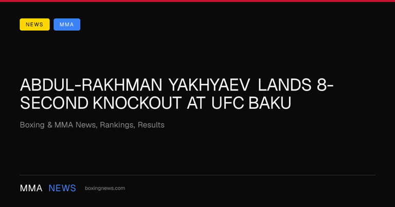 Abdul-Rakhman Yakhyaev lands 8-second knockout at UFC Baku