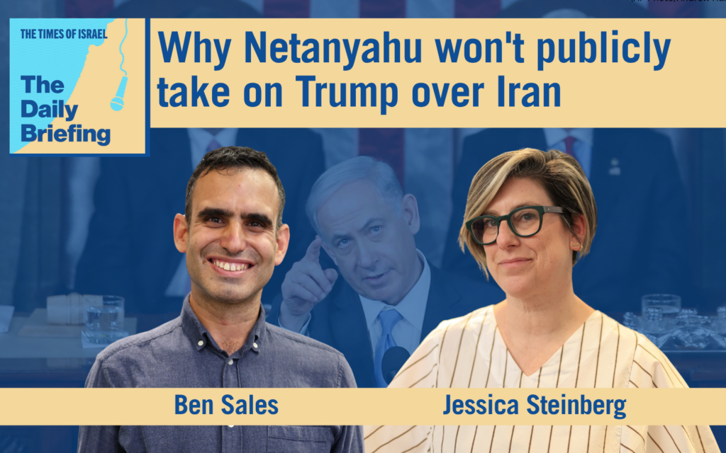 Daily briefing June 30: Why Netanyahu won’t publicly take on Trump over ...