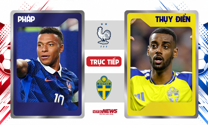 Trực tiếp bóng đá Pháp vs Thụy Điển 4h ngày 1/7, kết quả tỷ số mới nhất