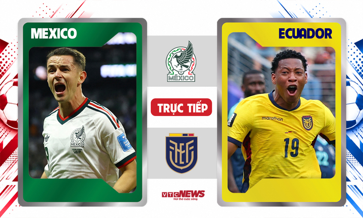 Trực tiếp bóng đá Mexico vs Ecuador 8h ngày 1/7, kết quả tỷ số mới nhất