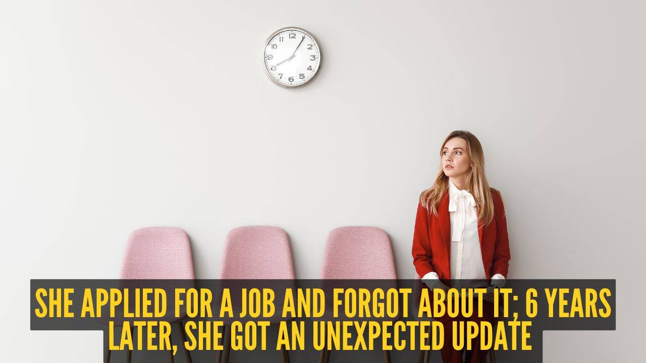 She applied for a job and forgot about it; 6 years later, she got an ...